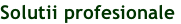 Solutii profesionale